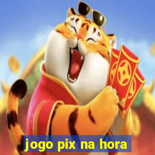 jogo pix na hora